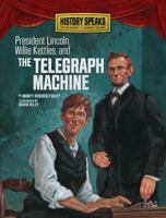 President Lincoln, Willie Kettles, and the Telegraph Machine 1580136710 Book Cover