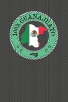 100% Guanajuato: Show your pride for Guanajuato Mexico! Leon Celaya Irapuato San Miguel de Allende 1089790821 Book Cover