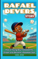 RAFAEL DEVERS STORY: How a Young Boy Followed His Dream and Became a Baseball Star B0F9PR68LS Book Cover