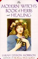 The Modern Witch's Book Of Herbs And Healing 0806519614 Book Cover