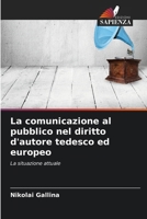 La comunicazione al pubblico nel diritto d'autore tedesco ed europeo 6630196872 Book Cover