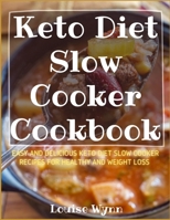 Keto Diet Slow Cooker Cookbook: Easy and Delicious Keto Diet Slow Cooker Recipes for Healthy and Weight Loss B08HGPPR6Q Book Cover