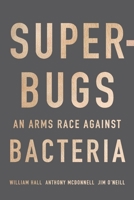 Superbugs: An Arms Race against Bacteria 0674975987 Book Cover