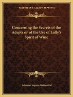 Concerning the Secrets of the Adepts or of the Use of Lully's Spirit of Wine 1162562498 Book Cover
