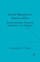 Forced Migration in Eastern Africa: Democratization, Structural Adjustment, and Refugees 1349536725 Book Cover