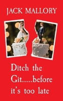 Ditch the Git.....before it's too late: How to spot and escape a bad relationship before it starts 0645450049 Book Cover