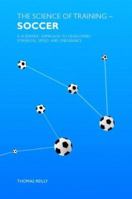 Science of Athletic Training Soccer: A Scientific Basis foe Developing Strength, Skills and Endurance 0415384478 Book Cover