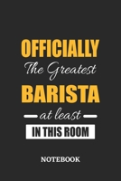Officially the Greatest Barista at least in this room Notebook: 6x9 inches - 110 ruled, lined pages - Greatest Passionate Office Job Journal Utility - Gift, Present Idea 1673056571 Book Cover