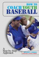 How to Coach Youth Baseball: A Step-by-Step Approach 1599210517 Book Cover
