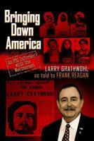 Bringing Down America: An FBI Informer with the Weathermen 1484058879 Book Cover