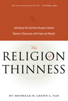 The Religion of Thinness: Satisfying the Spiritual Hungers Behind Women's Obsession with Food and Weight 0936077557 Book Cover