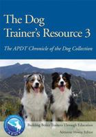 The Dog Trainer's Resource 3: The APDT Chronicle of the Dog Collection 1617811327 Book Cover