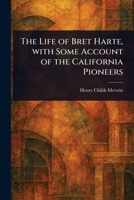 The Life of Bret Harte, With Some Account of the California Pioneers 1023346982 Book Cover
