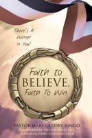 Faith to Believe, Faith to Win 1628398728 Book Cover
