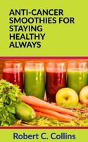 Anti-Cancer Smoothies for Staying Healthy Always 1702129527 Book Cover