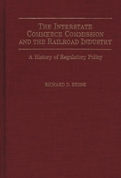 The Interstate Commerce Commission and the Railroad Industry: A History of Regulatory Policy 0275939413 Book Cover