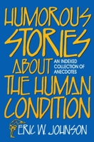 Humorous Stories About the Human Condition: An Indexed Collection of Anecdotes 0879756519 Book Cover