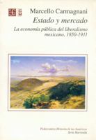 Estado y Mercado: La Economia Publica del Liberalismo Mexicano, 1850-1911 9681643917 Book Cover