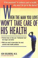When the Man You Love Won't Take Care of His Health 1582380023 Book Cover