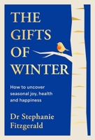 The Gifts of Winter: how to uncover seasonal joy, health and happiness 024177957X Book Cover
