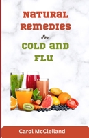 Natural Remedies For Cold and Flu: Unlock the Secrets to Optimal Health B0BVDRFX82 Book Cover