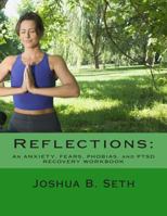 Reflections: An ANXIETY, FEARS, PHOBIAS, and PTSD RECOVERY WORKBOOK 1500161683 Book Cover