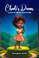 Charli's Dream a Story of Singing and Believing B0DRNMD597 Book Cover