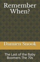 Remember When?: The Last of the Baby Boomers The 70s B093RPTNHZ Book Cover