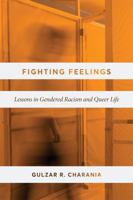 Fighting Feelings: Lessons in Gendered Racism and Queer Life 0774868996 Book Cover