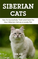 Siberian Cats: Tips To Succesfully Train and Care For Your Siberian Cat as a Lovely Pet B096TRSVK1 Book Cover