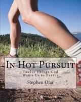 In Hot Pursuit: Twelve Things God Wants Us to Pursue 0987729233 Book Cover