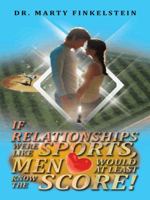 If Relationships Were Like Sports, Men Would at Least Know the Score! 1585006513 Book Cover