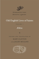 Aelfric's Lives Of Saints: Being A Set Of Sermons On Saints' Days Formerly Observed By The English Church, Ed. From Manuscript Julius E. Vii In The ... With Various Readings From Other Manuscripts 129794447X Book Cover