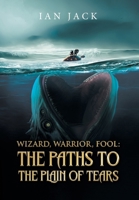 Wizard, Warrior, Fool : The Paths to the Plain of Tears 1965318916 Book Cover