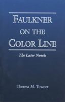 Faulkner on the Color Line: The Later Novels 1934110353 Book Cover