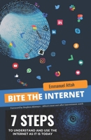 BITE THE INTERNET: 7 Steps to Understand and Use The Internet as it is Today B08H6RWCB8 Book Cover