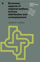 Economic Aspects of Regional Welfare: Income Distribution and Unemployment (Studies in Applied Regional Science) 902070706X Book Cover