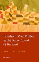 Friedrich Max Muller and the Sacred Books of the East 0198784236 Book Cover