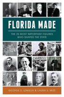 Florida Made: The 25 Most Important Figures Who Shaped the State 1467140031 Book Cover