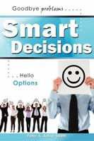 Smart Decisions: Goodbye Problems Hello Options 1599321629 Book Cover