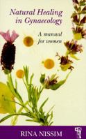 Natural Healing in Gynaecology: A Manual for Women (Pandora's Health) 0044409591 Book Cover