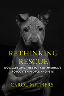 Rethinking Rescue: Dog Lady and the Story of Americas Forgotten People and Pets 1640095985 Book Cover