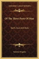 Of The Three Parts Of Man: Spirit, Soul, And Body 1425305482 Book Cover