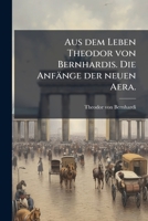 Aus Dem Leben Theodor Von Bernhardis: T. Die Anfänge Der Neuen Aera... 1271384981 Book Cover