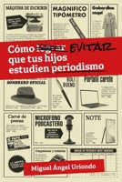 Cómo evitar que tus hijos estudien periodismo (Sala de Peligro) 8409221721 Book Cover