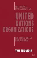 The internal management of United Nations organizations : the long quest for reform 1349139602 Book Cover