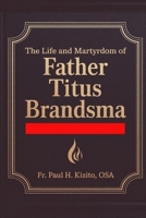 The Life and Martyrdom of Father Titus Brandsma: The Dutch Carmelite Saint B0DRZNKQB5 Book Cover