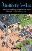 Outwitting Neighbors: A Practical and Entertaining Guide to Achieving Peaceful Coexistence with the People Next Door 0671870769 Book Cover