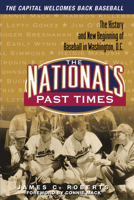 The Nationals Past Times: The History and New Beginning of Baseball in Washington, D.C. 1572437545 Book Cover