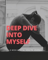 Deep Dive Into Myself: Health and Wellness Planner with Mood Tracker - 8 Week Self Help Journal To Develop Coping Strategies For Anxiety for Women 1692888463 Book Cover